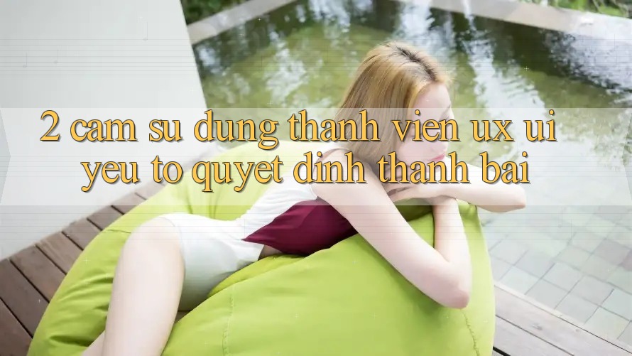 2. Cảm sử dụng Thành viên (UX/UI): Yếu Tố Quyết Định Thành Bại 2. Cảm sử dụng Thành viên (UX/UI): Yếu Tố Quyết Định Thành Bại