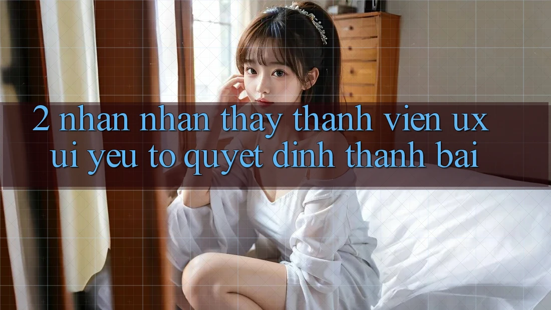 2. Nhận nhận thấy Thành viên (UX/UI): Yếu Tố Quyết Định Thành Bại 2. Nhận nhận thấy Thành viên (UX/UI): Yếu Tố Quyết Định Thành Bại