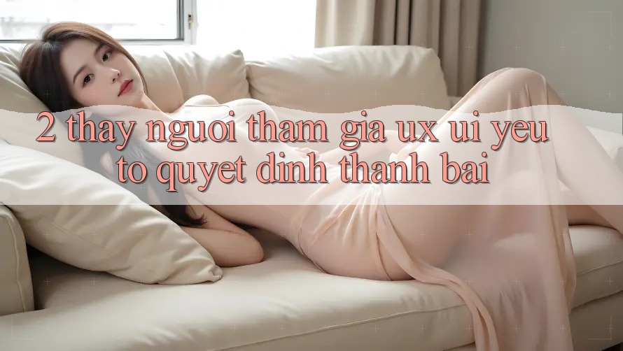 2. Thấy Người tham gia (UX/UI): Yếu Tố Quyết Định Thành Bại 2. Thấy Người tham gia (UX/UI): Yếu Tố Quyết Định Thành Bại