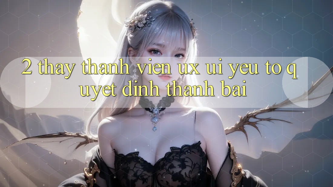 2. Thấy Thành viên (UX/UI): Yếu Tố Quyết Định Thành Bại