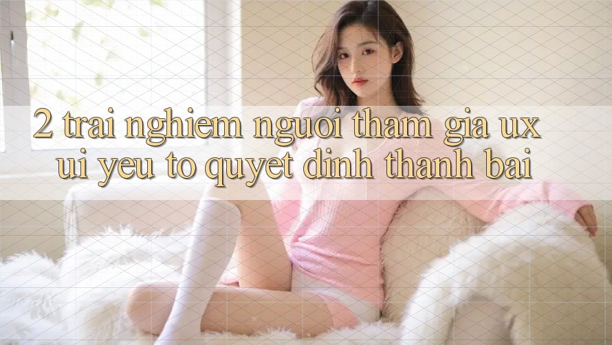 2. Trải Nghiệm Người tham gia (UX/UI): Yếu Tố Quyết Định Thành Bại 2. Trải Nghiệm Người tham gia (UX/UI): Yếu Tố Quyết Định Thành Bại