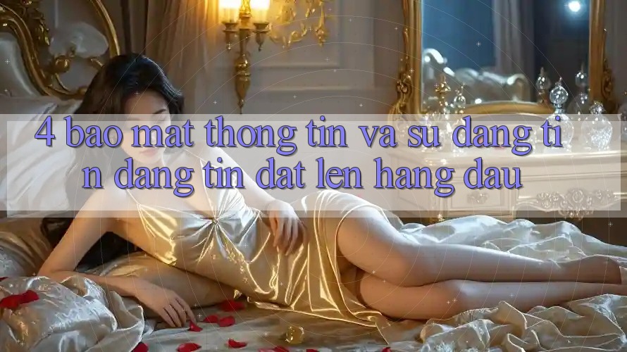 4. Bảo mật Thông Tin Và Sự Đáng tin - Đáng tin Đặt Lên Hàng Đầu 4. Bảo mật Thông Tin Và Sự Đáng tin - Đáng tin Đặt Lên Hàng Đầu