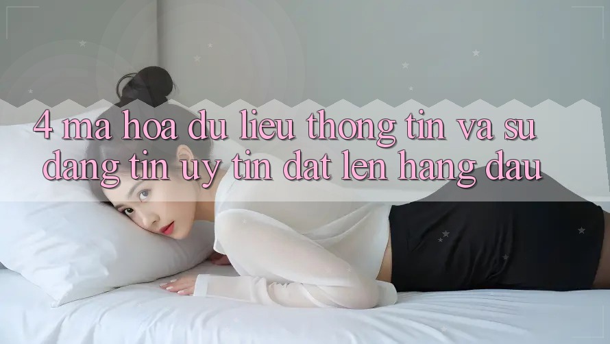 4. Mã hóa dữ liệu Thông Tin Và Sự Đáng tin - Uy Tín Đặt Lên Hàng Đầu 4. Mã hóa dữ liệu Thông Tin Và Sự Đáng tin - Uy Tín Đặt Lên Hàng Đầu