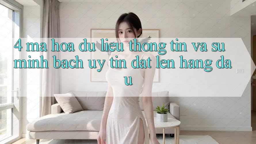 4. Mã hóa dữ liệu Thông Tin Và Sự Minh Bạch - Uy Tín Đặt Lên Hàng Đầu 4. Mã hóa dữ liệu Thông Tin Và Sự Minh Bạch - Uy Tín Đặt Lên Hàng Đầu