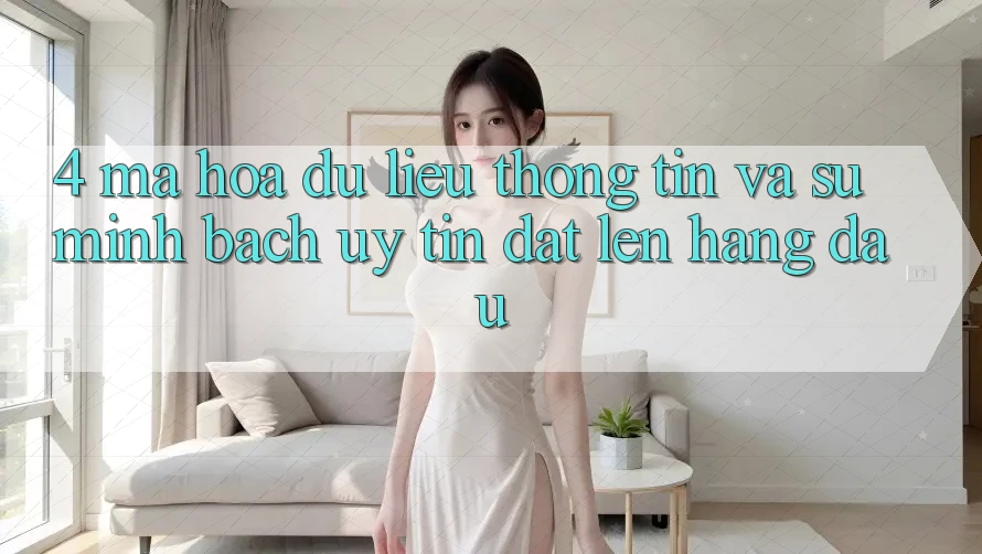 4. Mã hóa dữ liệu Thông Tin Và Sự Minh Bạch - Uy tín Đặt Lên Hàng Đầu