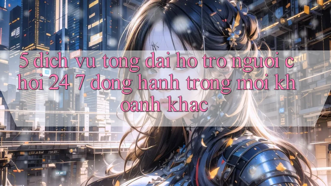 5. Dịch Vụ Tổng đài hỗ trợ Người chơi 24/7: Đồng Hành Trong Mọi Khoảnh Khắc 5. Dịch Vụ Tổng đài hỗ trợ Người chơi 24/7: Đồng Hành Trong Mọi Khoảnh Khắc