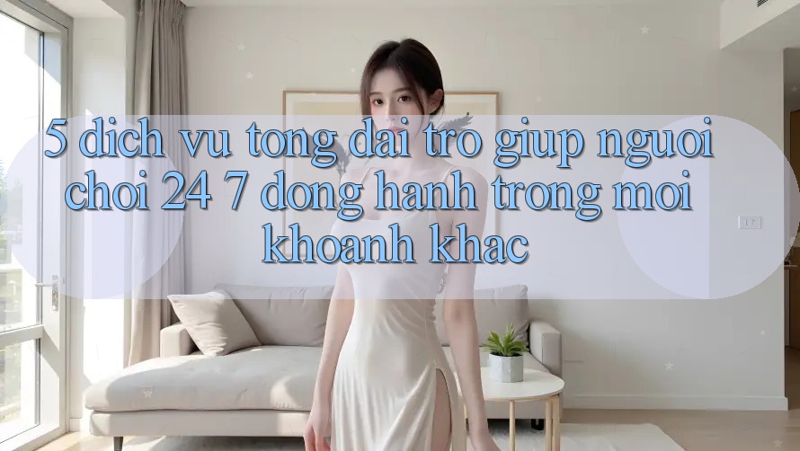 5. Dịch Vụ Tổng đài trợ giúp Người chơi 24/7: Đồng Hành Trong Mọi Khoảnh Khắc 5. Dịch Vụ Tổng đài trợ giúp Người chơi 24/7: Đồng Hành Trong Mọi Khoảnh Khắc