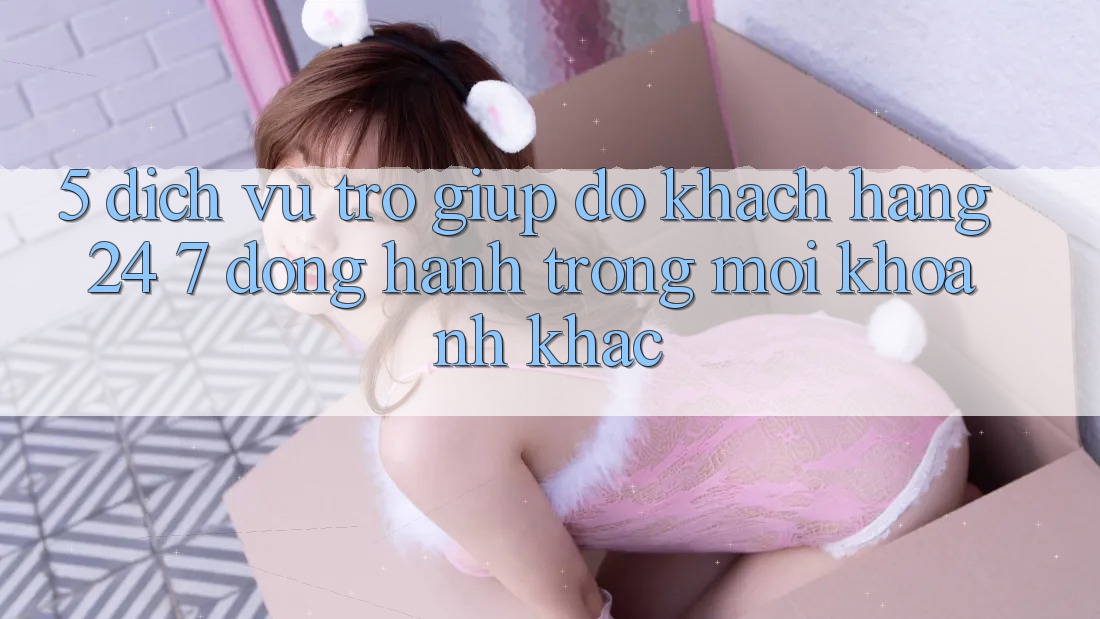 5. Dịch Vụ Trợ giúp đỡ Khách Hàng 24/7: Đồng Hành Trong Mọi Khoảnh Khắc 5. Dịch Vụ Trợ giúp đỡ Khách Hàng 24/7: Đồng Hành Trong Mọi Khoảnh Khắc