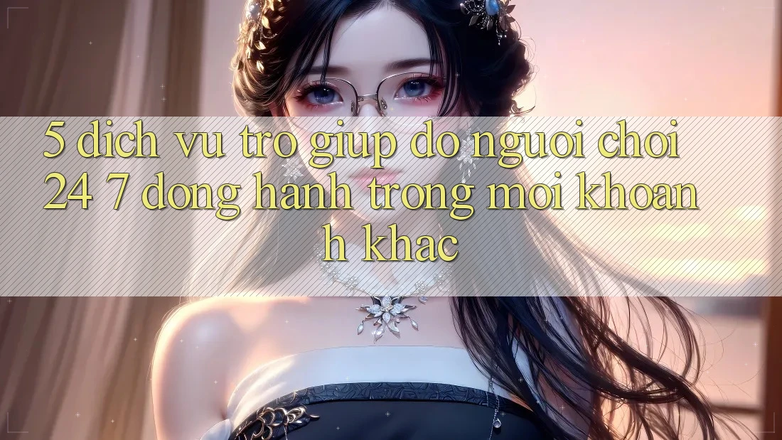 5. Dịch Vụ Trợ giúp đỡ Người chơi 24/7: Đồng Hành Trong Mọi Khoảnh Khắc