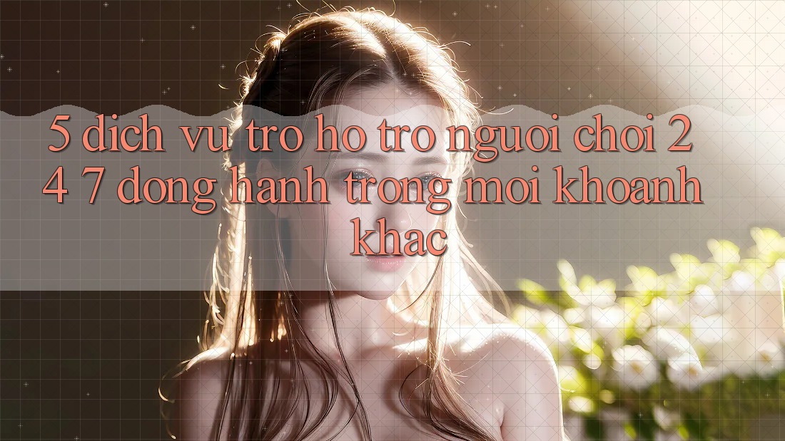 5. Dịch Vụ Trợ hỗ trợ Người chơi 24/7: Đồng Hành Trong Mọi Khoảnh Khắc 5. Dịch Vụ Trợ hỗ trợ Người chơi 24/7: Đồng Hành Trong Mọi Khoảnh Khắc