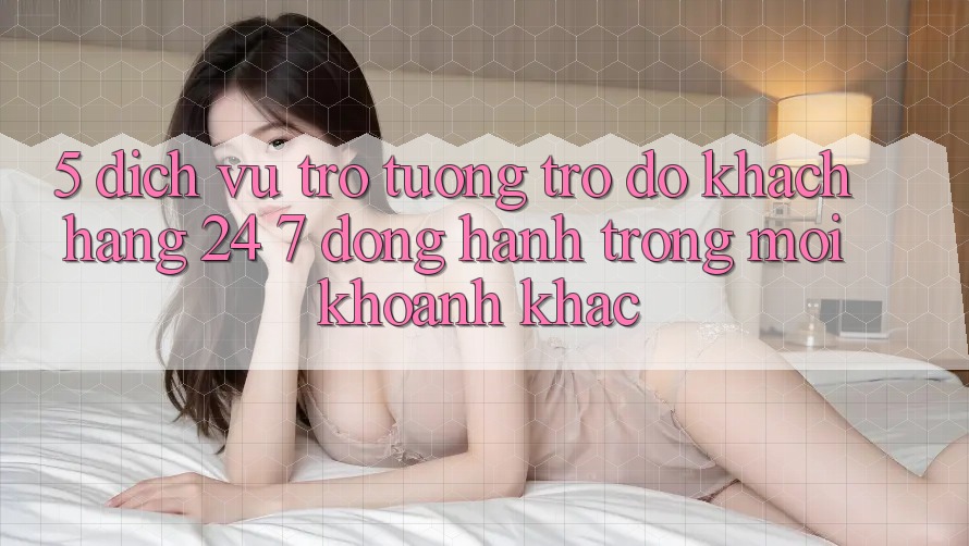 5. Dịch Vụ Trợ tương trợ đỡ Khách Hàng 24/7: Đồng Hành Trong Mọi Khoảnh Khắc 5. Dịch Vụ Trợ tương trợ đỡ Khách Hàng 24/7: Đồng Hành Trong Mọi Khoảnh Khắc