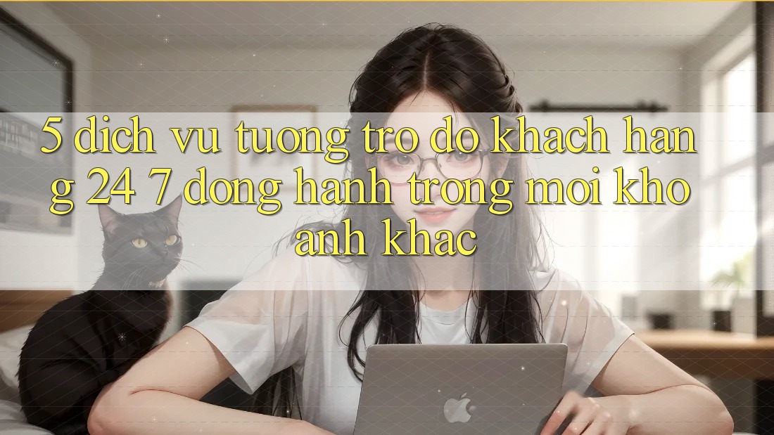 5. Dịch Vụ Tương trợ đỡ Khách Hàng 24/7: Đồng Hành Trong Mọi Khoảnh Khắc 5. Dịch Vụ Tương trợ đỡ Khách Hàng 24/7: Đồng Hành Trong Mọi Khoảnh Khắc