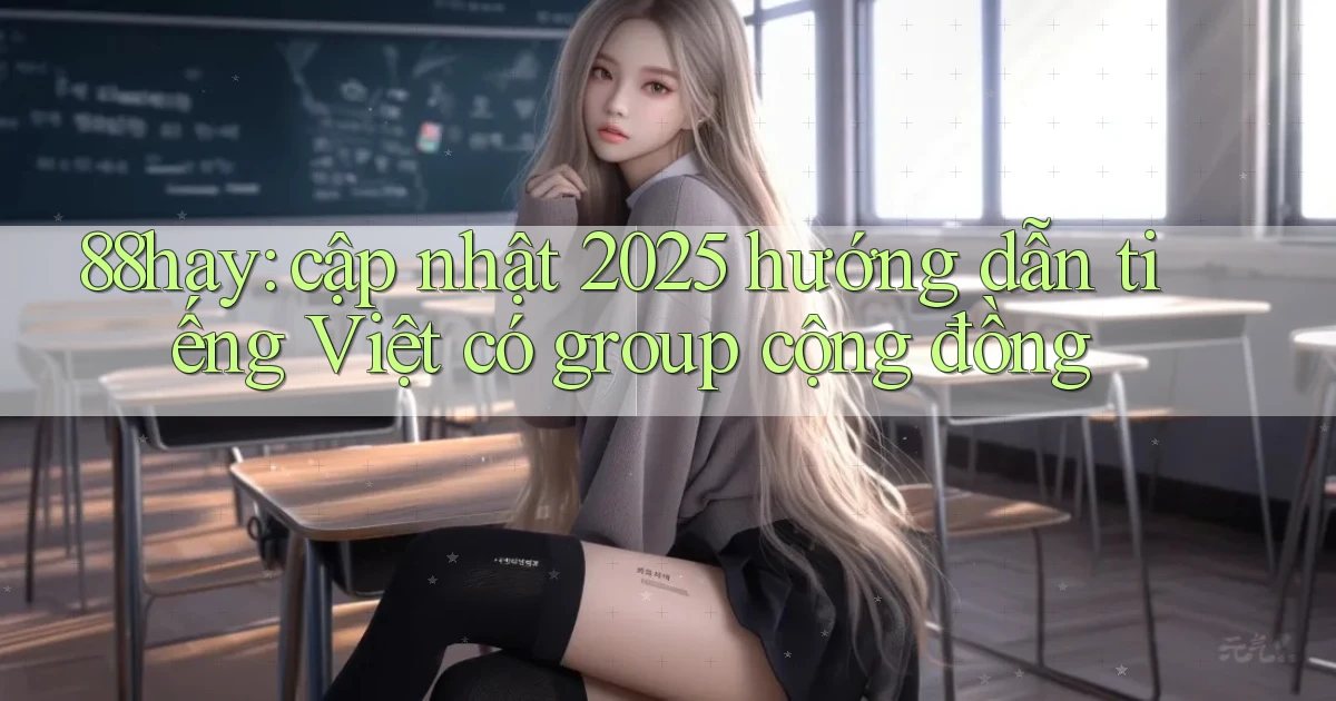 88hay cập nhật 2025 hướng dẫn tiếng Việt có group cộng đồng