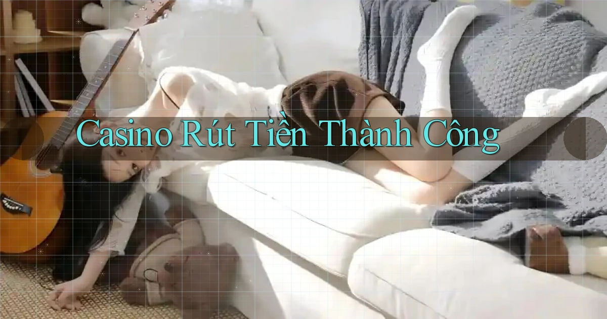 Casino Rút tiền thành công