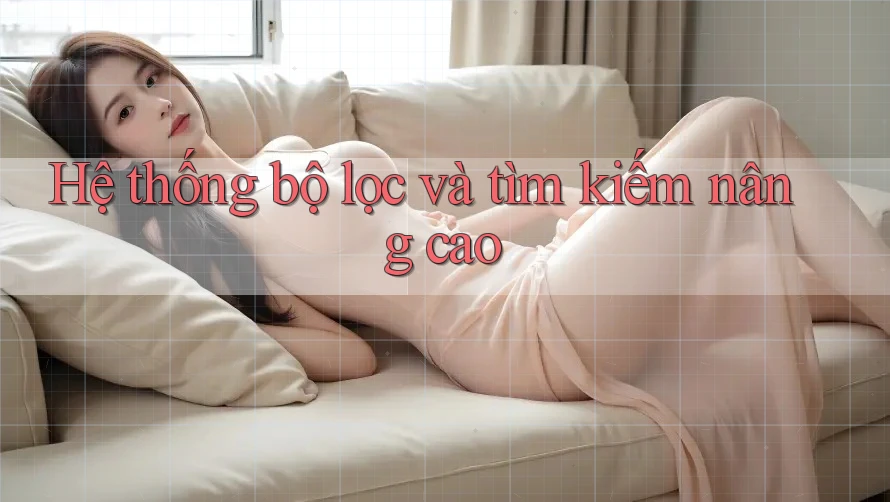 Hệ thống bộ lọc và tìm kiếm nâng cao Hệ thống bộ lọc và tìm kiếm nâng cao