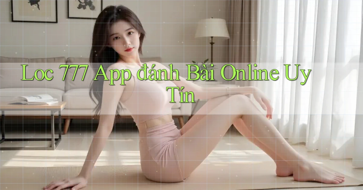 loc 777 app đánh bài online uy tín