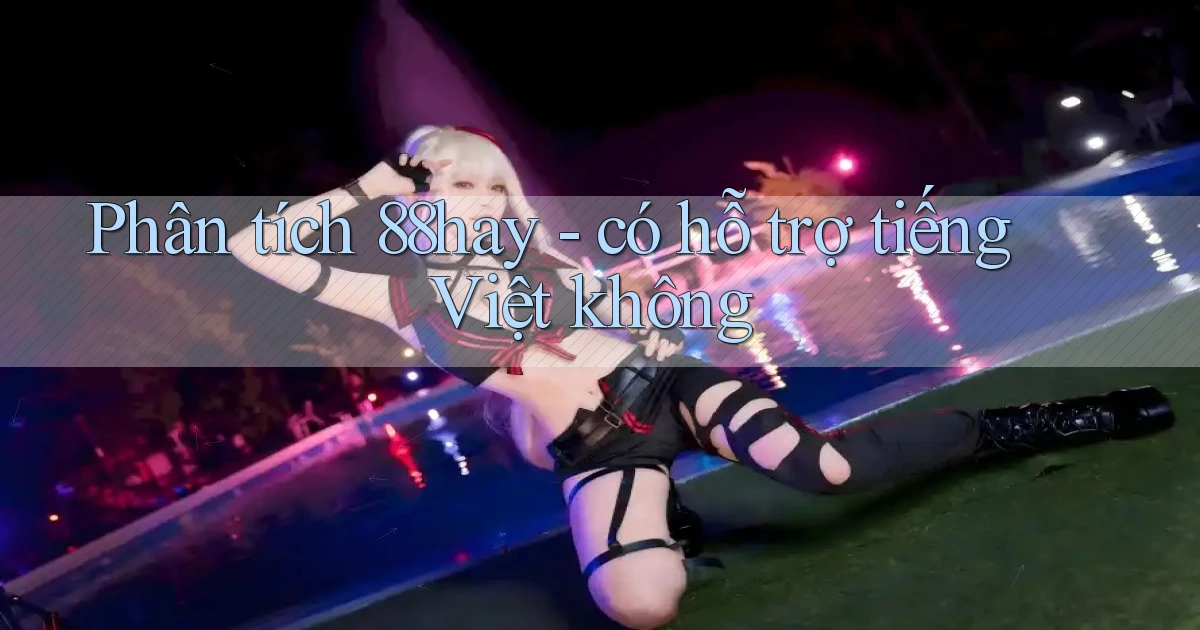 Phân tích 88hay   có hỗ trợ tiếng Việt không
