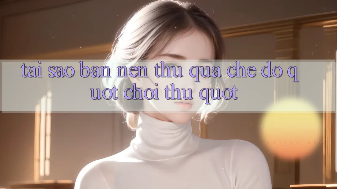 Tại Sao Bạn Nên Thử Qua Chế Độ " Chơi Thử" ? Tại Sao Bạn Nên Thử Qua Chế Độ " Chơi Thử" ?