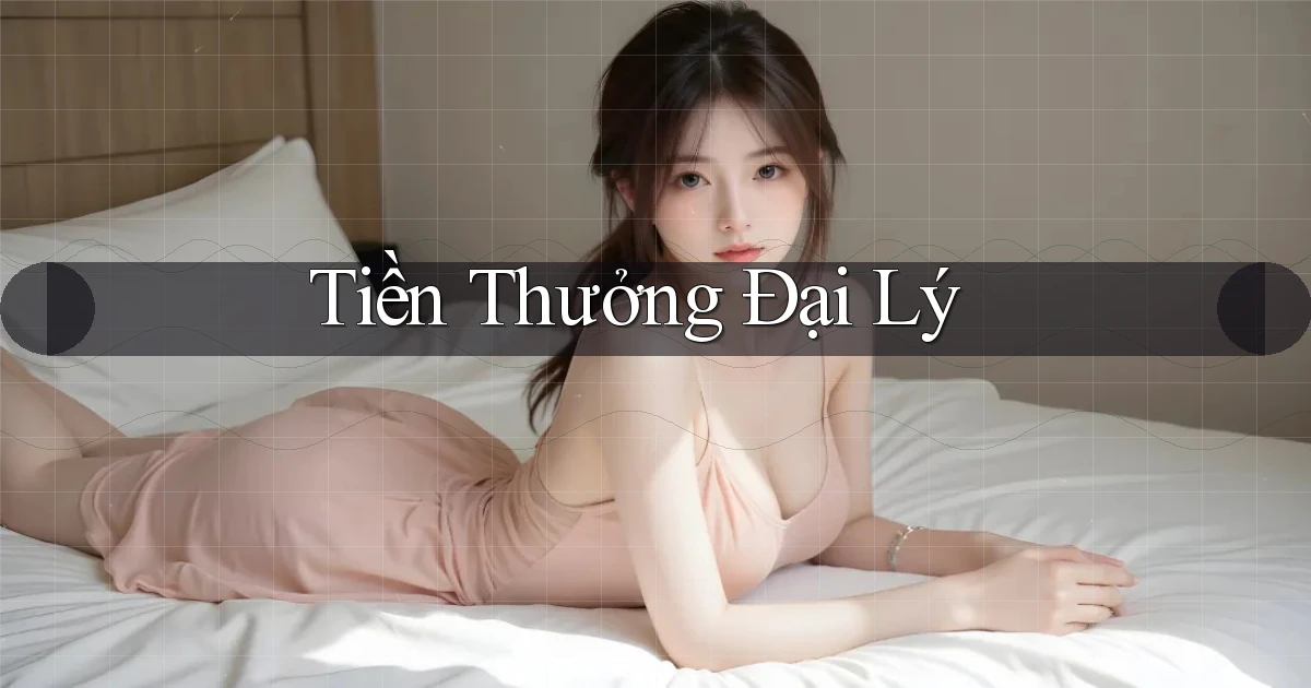 Tiền thưởng Đại lý