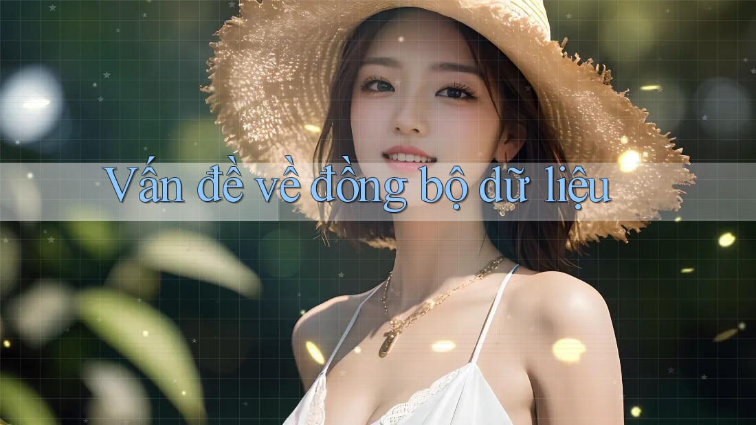 Vấn đề về đồng bộ dữ liệu Vấn đề về đồng bộ dữ liệu